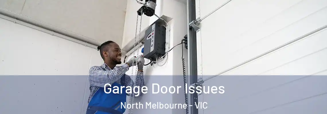  Garage Door Issues North Melbourne - VIC
