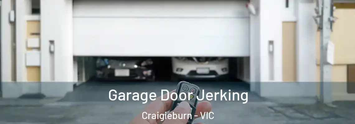 Garage Door Jerking Craigieburn - VIC