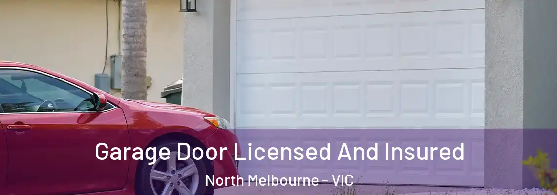 Garage Door Licensed And Insured North Melbourne - VIC