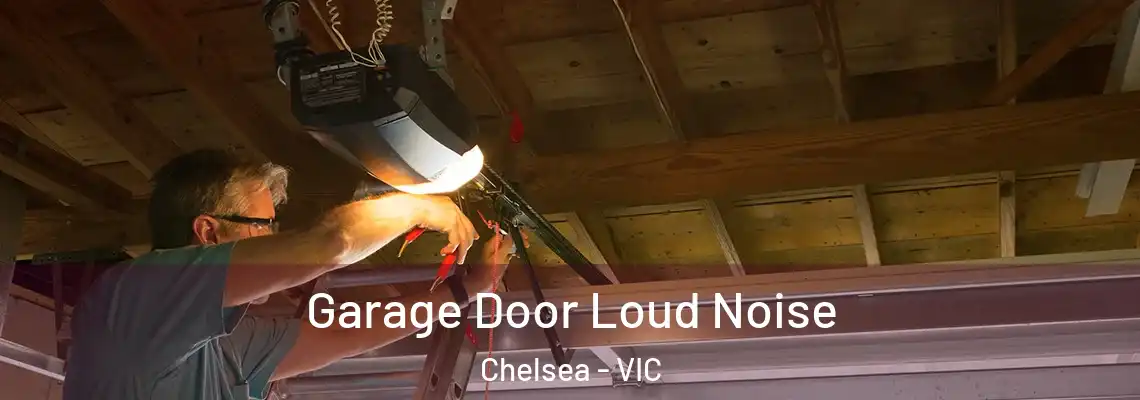Garage Door Loud Noise Chelsea - VIC