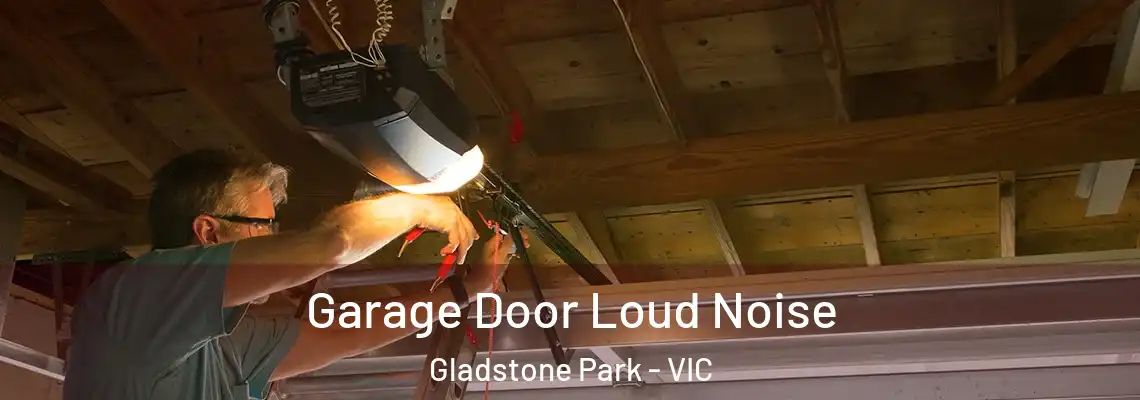 Garage Door Loud Noise Gladstone Park - VIC
