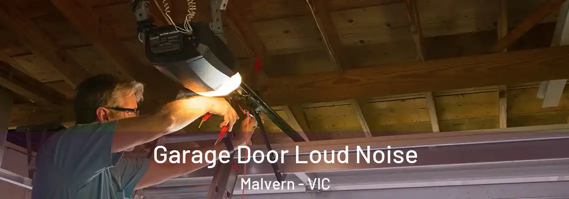 Garage Door Loud Noise Malvern - VIC