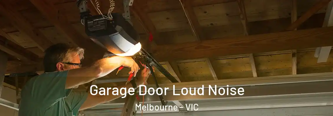 Garage Door Loud Noise Melbourne - VIC