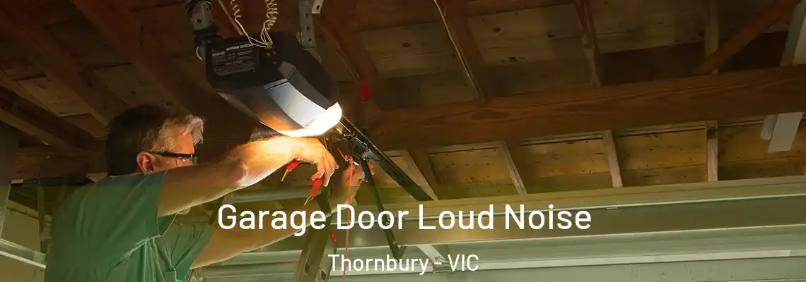 Garage Door Loud Noise Thornbury - VIC