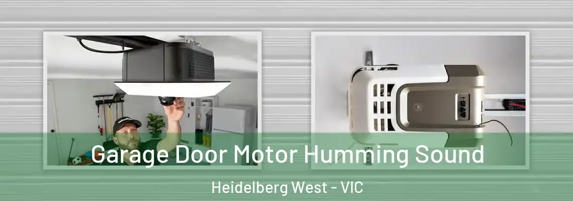Garage Door Motor Humming Sound Heidelberg West - VIC