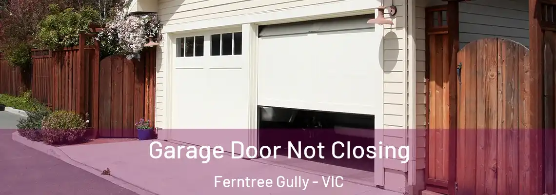 Garage Door Not Closing Ferntree Gully - VIC