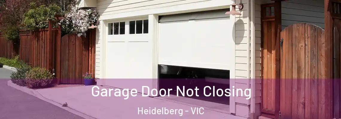 Garage Door Not Closing Heidelberg - VIC