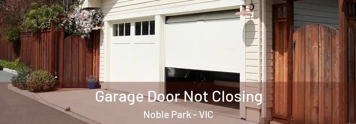  Garage Door Not Closing Noble Park - VIC
