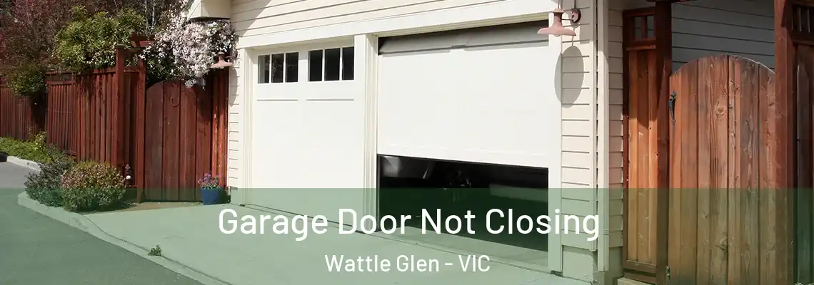  Garage Door Not Closing Wattle Glen - VIC