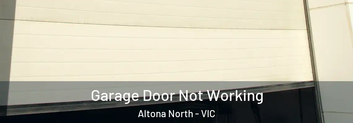Garage Door Not Working Altona North - VIC