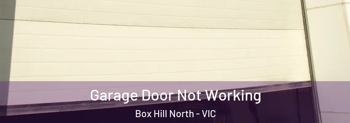 Garage Door Not Working Box Hill North - VIC