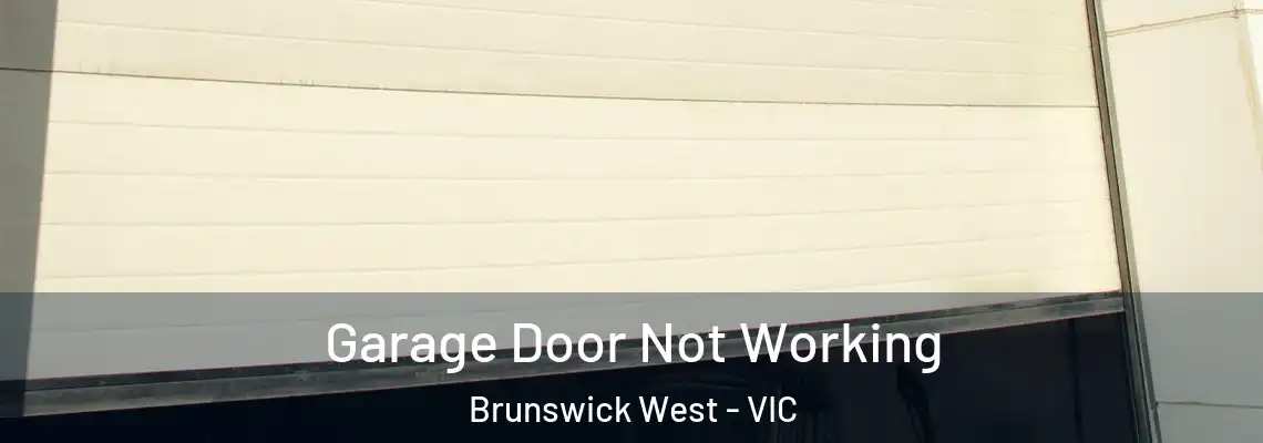 Garage Door Not Working Brunswick West - VIC