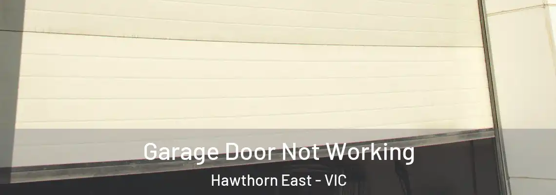 Garage Door Not Working Hawthorn East - VIC