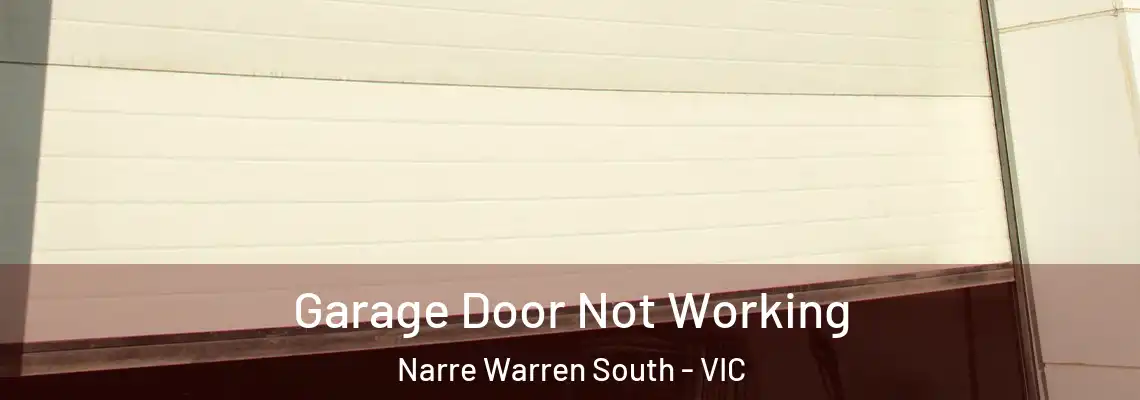 Garage Door Not Working Narre Warren South - VIC
