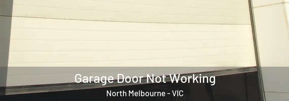  Garage Door Not Working North Melbourne - VIC