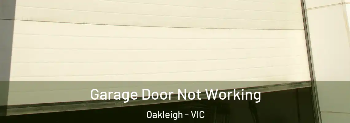  Garage Door Not Working Oakleigh - VIC