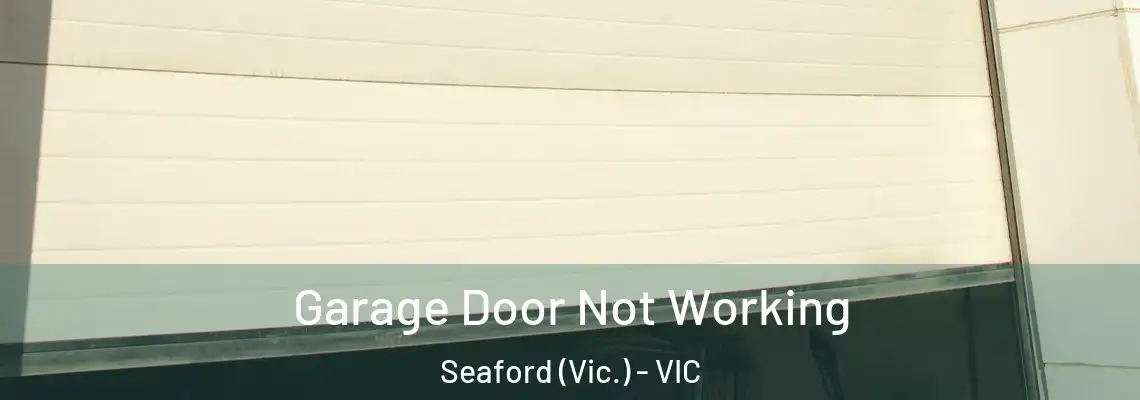  Garage Door Not Working Seaford (Vic.) - VIC