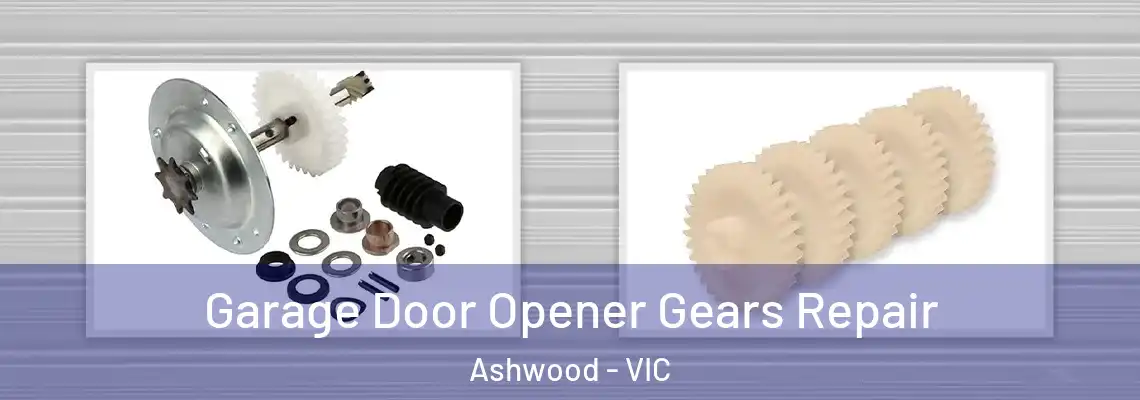 Garage Door Opener Gears Repair Ashwood - VIC