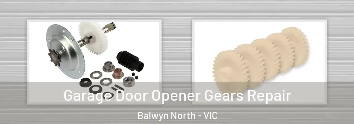 Garage Door Opener Gears Repair Balwyn North - VIC