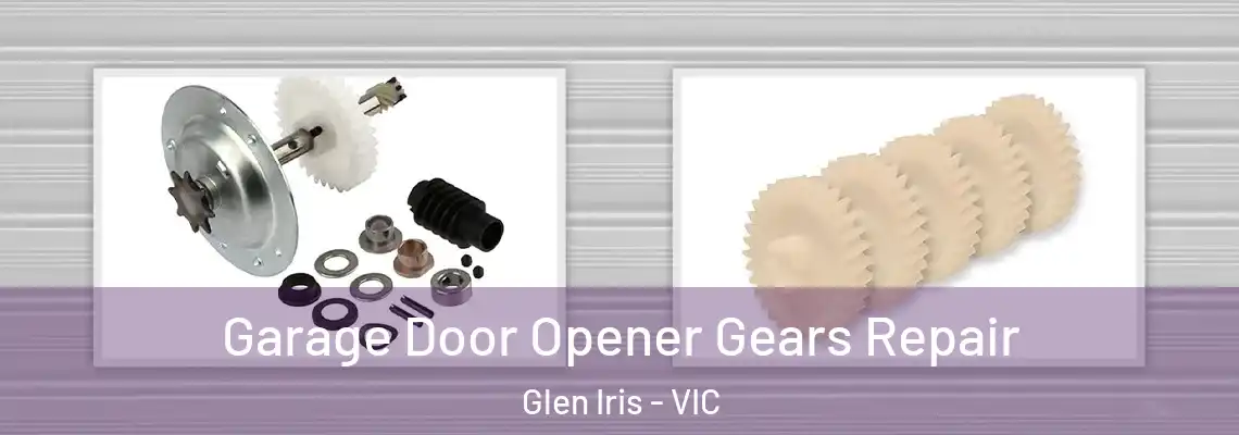 Garage Door Opener Gears Repair Glen Iris - VIC