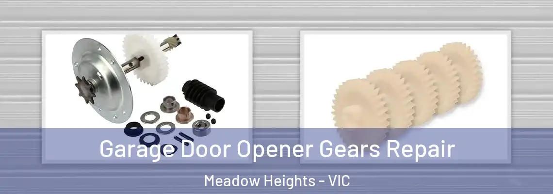 Garage Door Opener Gears Repair Meadow Heights - VIC
