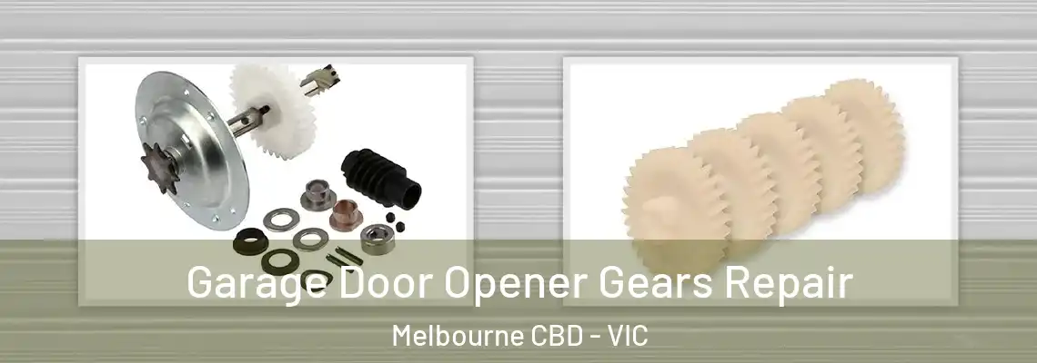 Garage Door Opener Gears Repair Melbourne CBD - VIC