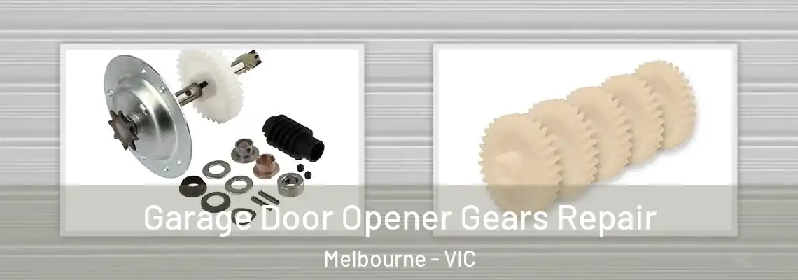 Garage Door Opener Gears Repair Melbourne - VIC