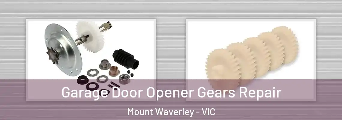 Garage Door Opener Gears Repair Mount Waverley - VIC