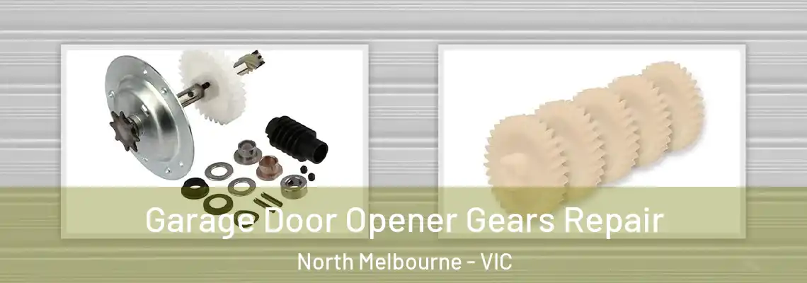 Garage Door Opener Gears Repair North Melbourne - VIC