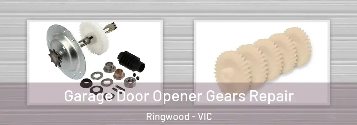 Garage Door Opener Gears Repair Ringwood - VIC