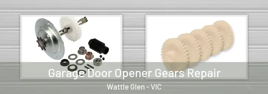 Garage Door Opener Gears Repair Wattle Glen - VIC