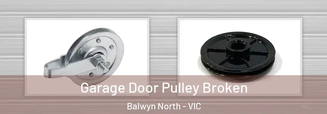 Garage Door Pulley Broken Balwyn North - VIC