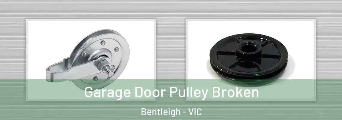 Garage Door Pulley Broken Bentleigh - VIC