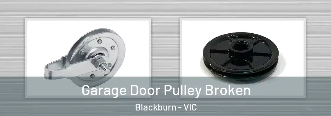 Garage Door Pulley Broken Blackburn - VIC