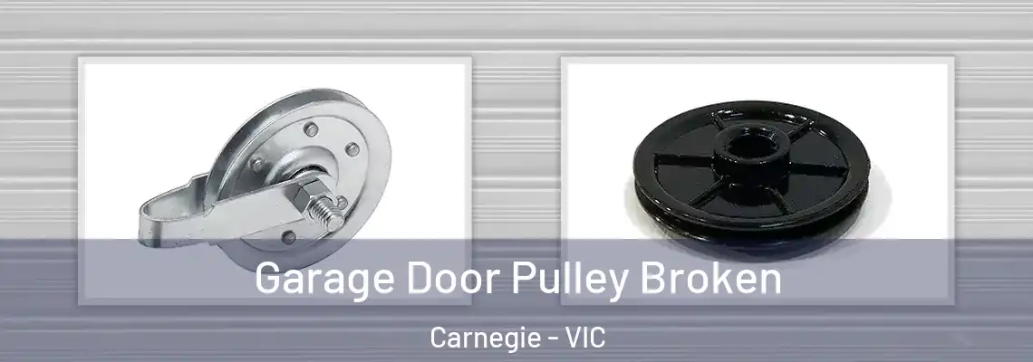 Garage Door Pulley Broken Carnegie - VIC