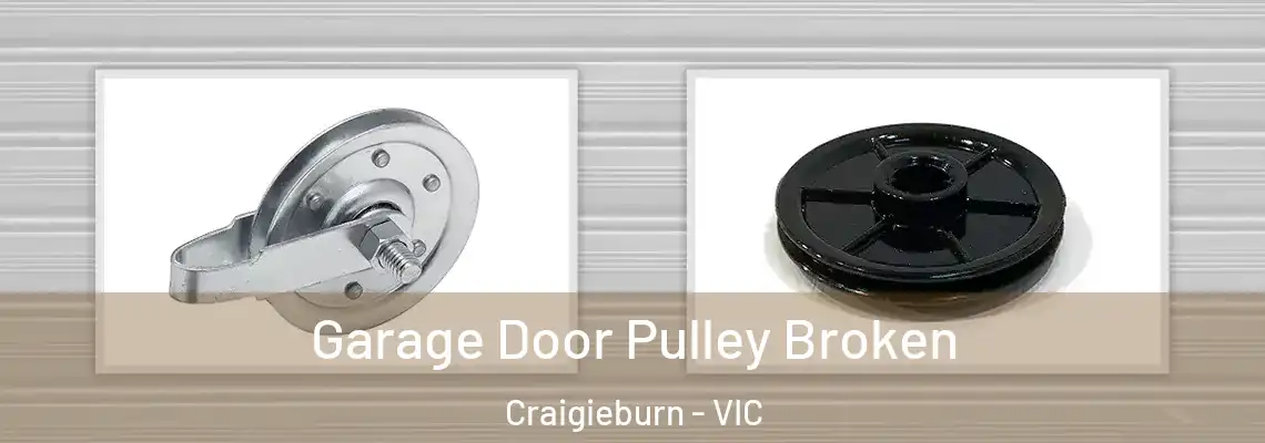 Garage Door Pulley Broken Craigieburn - VIC