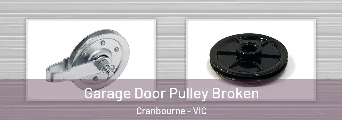 Garage Door Pulley Broken Cranbourne - VIC