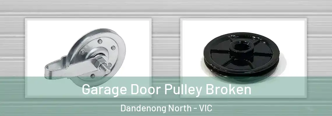 Garage Door Pulley Broken Dandenong North - VIC