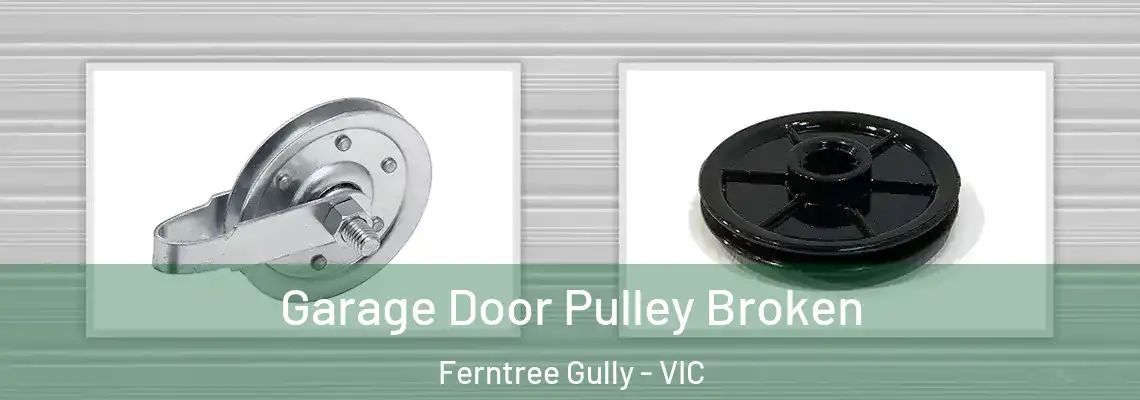 Garage Door Pulley Broken Ferntree Gully - VIC