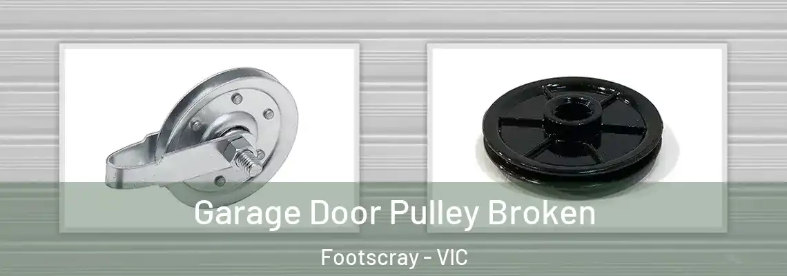 Garage Door Pulley Broken Footscray - VIC