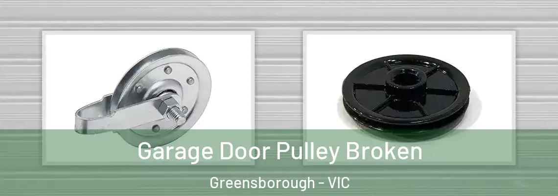 Garage Door Pulley Broken Greensborough - VIC