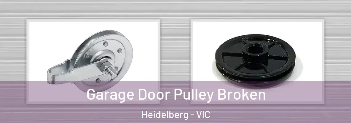 Garage Door Pulley Broken Heidelberg - VIC