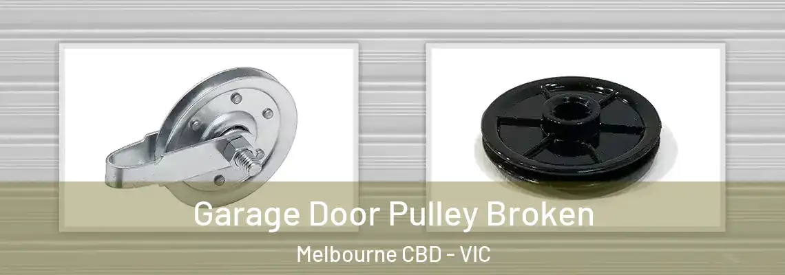 Garage Door Pulley Broken Melbourne CBD - VIC