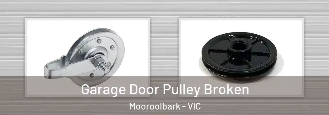 Garage Door Pulley Broken Mooroolbark - VIC