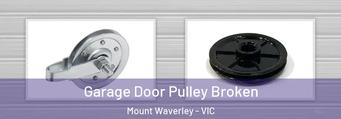 Garage Door Pulley Broken Mount Waverley - VIC