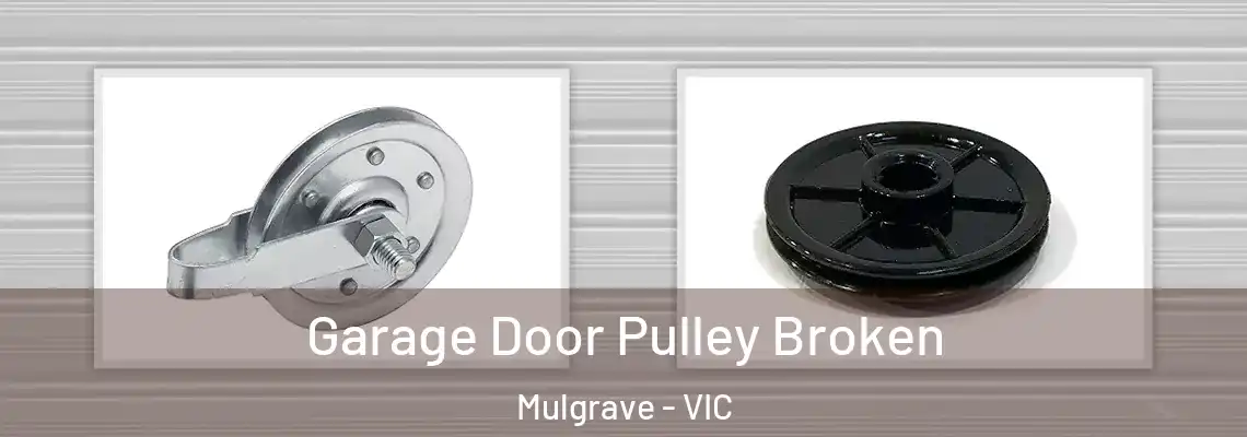 Garage Door Pulley Broken Mulgrave - VIC