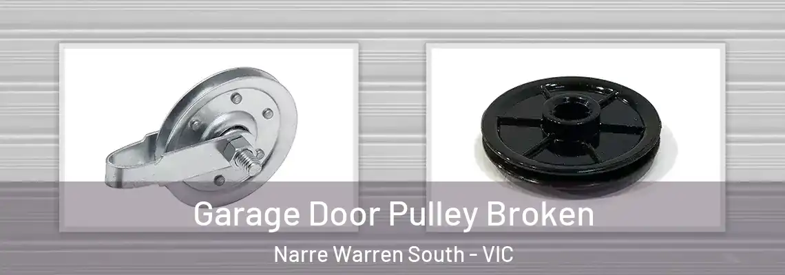 Garage Door Pulley Broken Narre Warren South - VIC