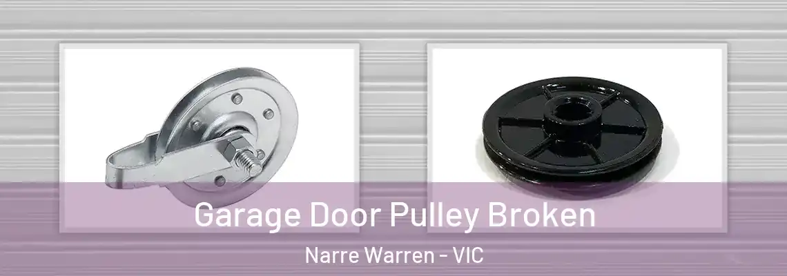 Garage Door Pulley Broken Narre Warren - VIC