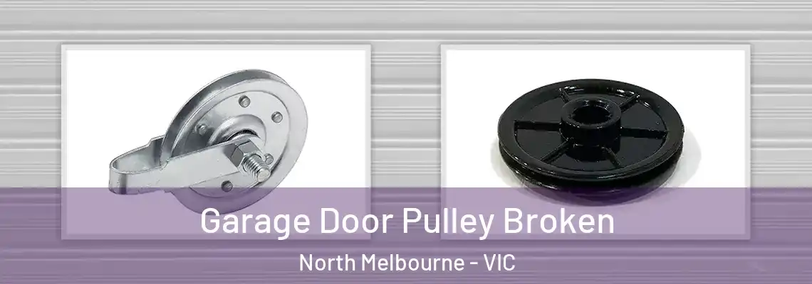 Garage Door Pulley Broken North Melbourne - VIC