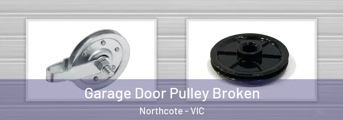 Garage Door Pulley Broken Northcote - VIC